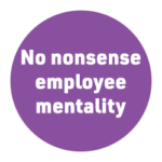 benefit 2 No nonsense employee mentality